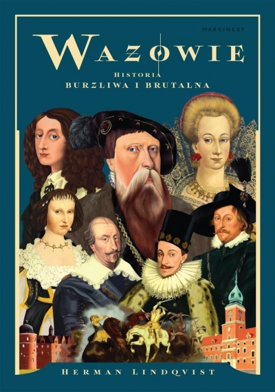 Wazowie. Historia burzliwa i brutalna