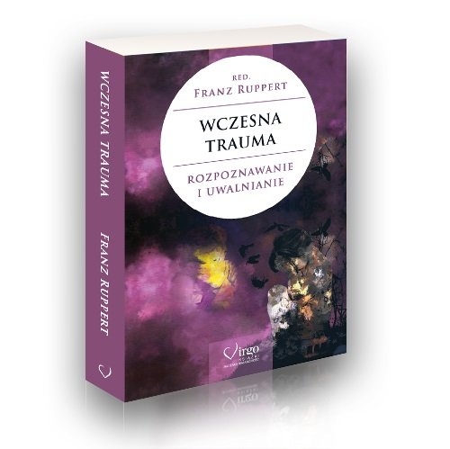 Wczesna trauma. Rozpoznawanie i uwalnianie