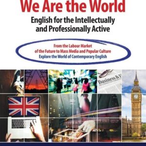 We Are the World English for the Intellectually and Professionally Active. From the Labour Market of the Future to Mass Media and Popular Culture.