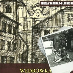 Wędrówka przez minione lata. Wspomnienia ku pamięci potomnych