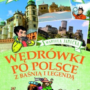 Wędrówki po Polsce z baśnią i legendą Góry Świętokrzyskie, Małopolska, Kotlina Sandomierska, Góry Stołowe