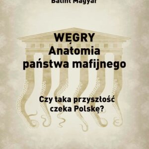 Węgry Anatomia państwa mafijnego.. Czy taka przyszłość czeka Polskę?