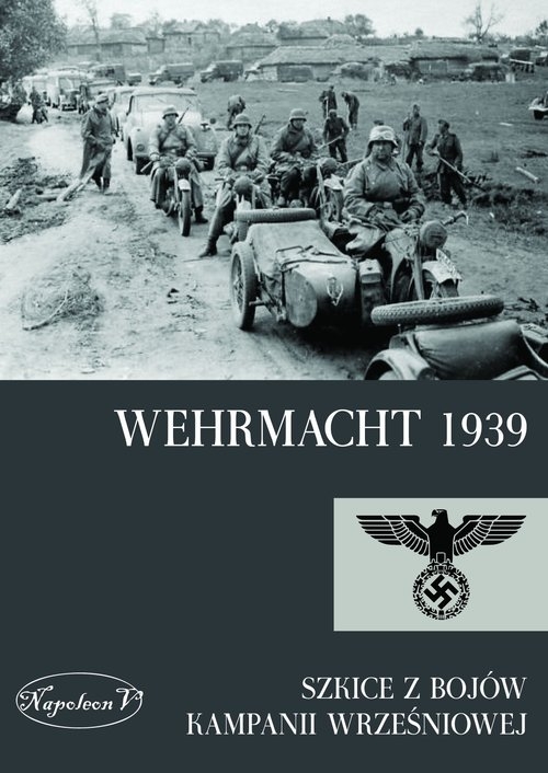 Wehrmacht 1939. Szkice z bojów kampanii wrześniowej
