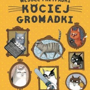 Wesołe przypadki kociej gromadki