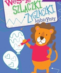 Wesołe szlaczki zygzaczki labirynty, zeszyt 4. Ćwiczę rękę