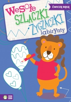 Wesołe szlaczki zygzaczki labirynty, zeszyt 4. Ćwiczę rękę