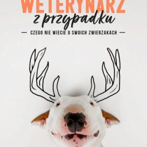 Weterynarz z przypadku.. Czego nie wiecie o swoich zwierzakach