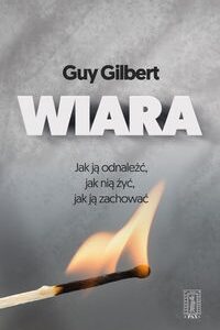 Wiara. Jak ją odnaleźć, jak nią żyć, jak ją zachować