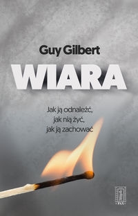 Wiara. Jak ją odnaleźć, jak nią żyć, jak ją zachować