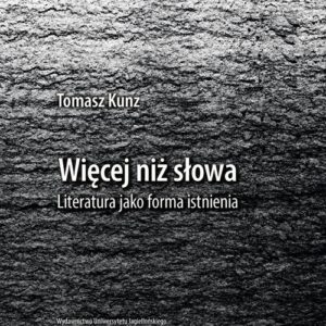 Więcej niż słowa. Literatura jako forma istnienia