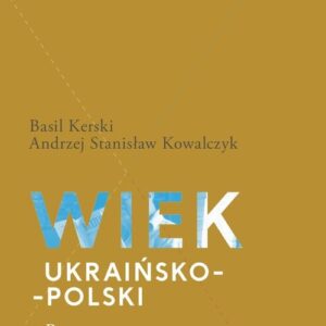 Wiek ukraińsko-polski.. Rozmowy z Bohdanem Osadczukiem.