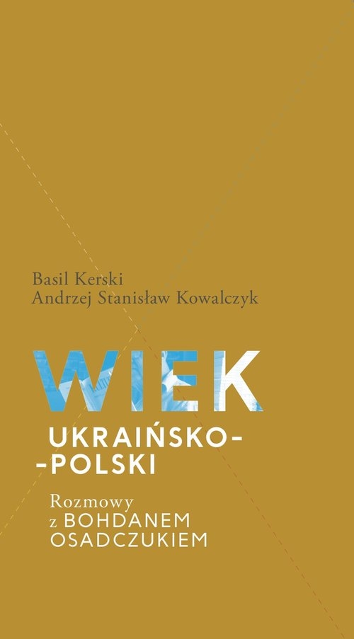 Wiek ukraińsko-polski.. Rozmowy z Bohdanem Osadczukiem.