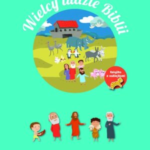 Wielcy ludzie Biblii. Poznaję swoją wiarę