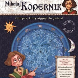 Wielcy odkrywcy wielkie odkrycia Mikołaj Kopernik. Chłopak, który sięgnął do gwiazd