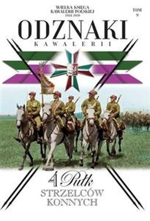 Wielka Księga Kawalerii Polskiej 1918-1939 Odznaki Kawalerii Tom 9. 4. Pułk Strzelców konnych