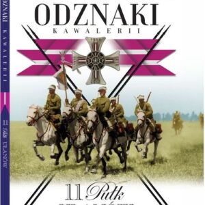 Wielka Księga Kawalerii Polskiej Odznaki Kawalerii t.11. 11 Pułk Ułanów