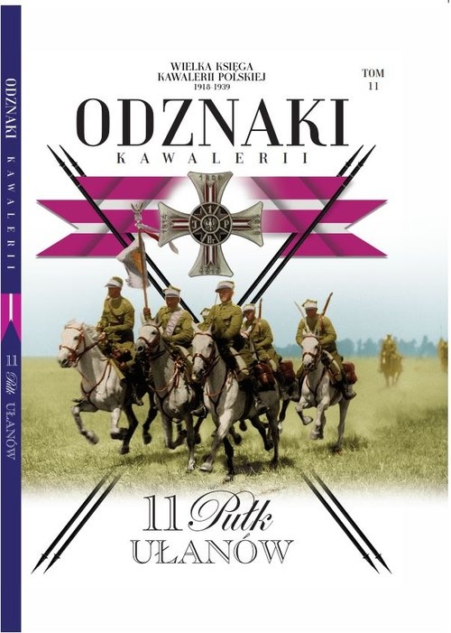 Wielka Księga Kawalerii Polskiej Odznaki Kawalerii t.11. 11 Pułk Ułanów