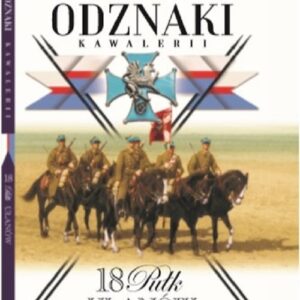 Wielka Księga Kawalerii Polskiej Odznaki Kawalerii Tom 10. 18 Pułk Ułanów