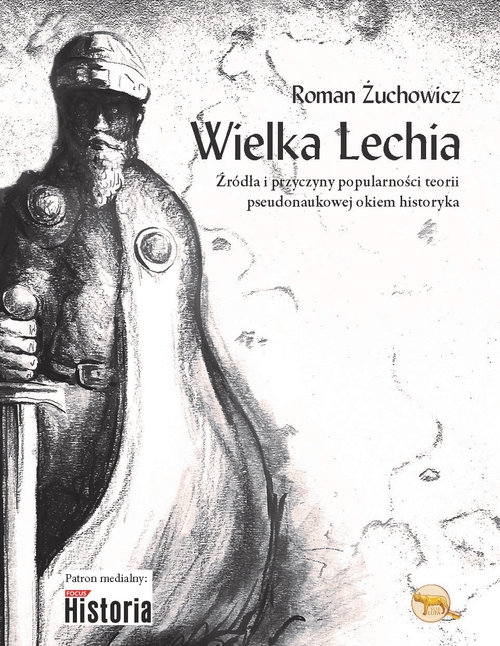 Wielka Lechia. Źródła i przyczyny popularności teorii pseudonaukowej okiem historyka