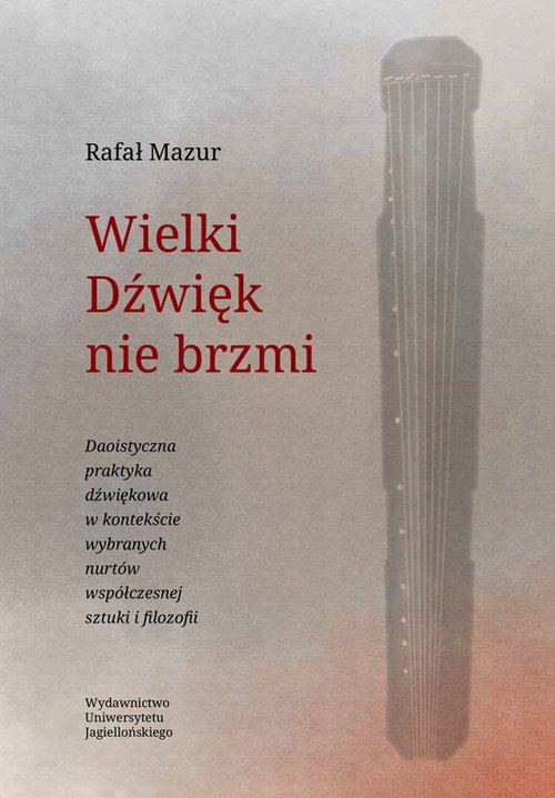 Wielki Dźwięk nie brzmi. Daoistyczna praktyka dźwiękowa w kontekście wybranych nurtów współczesnej sztuki i filozofii