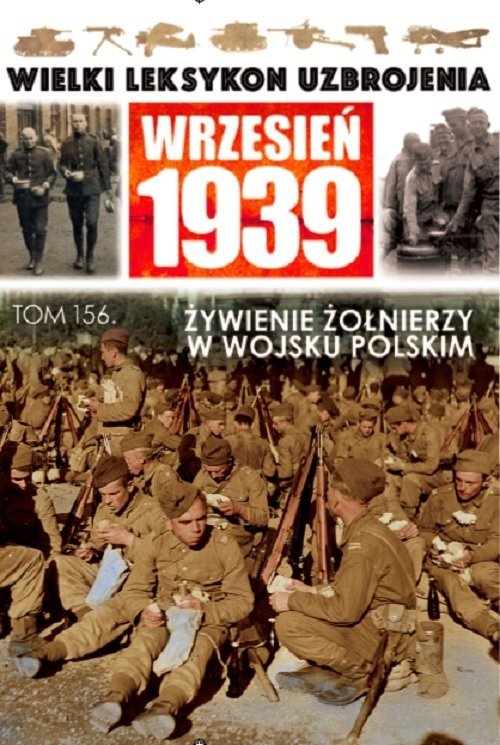 Wielki Leksykon Uzbrojenia Wrzesień 1939 t. 156. Wyżywienie żołnierzy w Wojsku Polskim