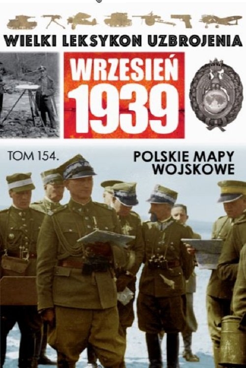 Wielki Leksykon Uzbrojenia Wrzesień 1939 t.154. Polskie mapy wojskowe