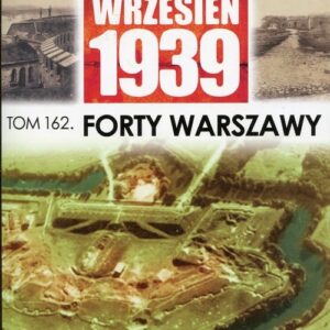 Wielki Leksykon Uzbrojenia Wrzesień 1939 Tom 162. Forty Warszawy