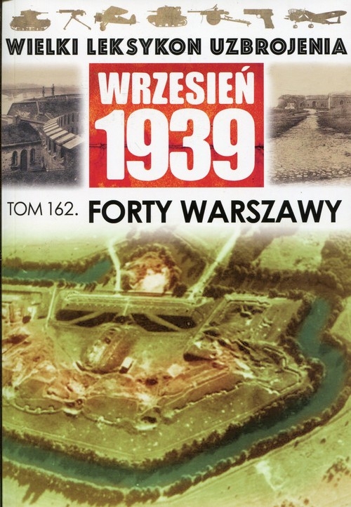 Wielki Leksykon Uzbrojenia Wrzesień 1939 Tom 162. Forty Warszawy