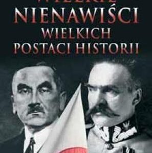 Wielkie nienawiści wielkich postaci historii