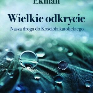 Wielkie odkrycie. Nasza droga do Kościoła katolickiego