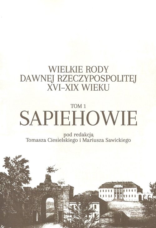 Wielkie rody dawnej Rzeczypospolitej XVI-XIX wieku. Tom 1 Sapiehowie