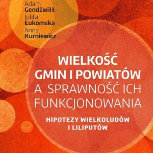 Wielkość gmin i powiatów a sprawność ich funkcjonowania. Hipotezy wielkoludów i liliputów