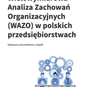 Wielowymiarowa Analiza Zachowań Organizacyjnych (WAZO) w polskich przedsiębiorstwach. Wyniki badań empirycznych