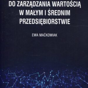 Wielowymiarowe podejście do zarządzania wartością w małym i średnim przedsiębiorstwie