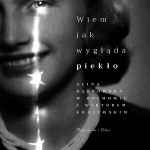 Wiem, jak wygląda piekło.. Alina Dąbrowska w rozmowie z Wiktorem Krajewskim