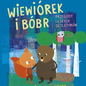 Wiewiórek i Bóbr Przygody leśnych detektywów