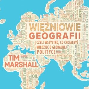 Więźniowie geografii, czyli wszystko, co chciałbyś wiedzieć o globalnej polityce