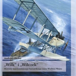 Wilk i Wilczek Historia najsłynniejszego korsarskiego rejsu Wielkiej Wojny