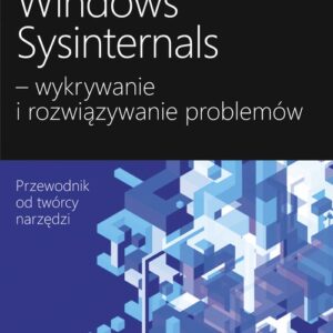 Windows Sysinternals wykrywanie i rozwiązywanie problemów. Optymalizacja niezawodności i wydajności systemów Windows przy użyciu Sysinternals