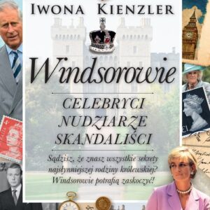 Windsorowie Celebryci nudziarze skandaliści