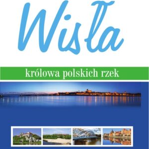 Wisła. królowa polskich rzek