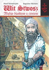 Wit Stwosz Między blaskiem a cieniem.. Poemat heroikomiksowy