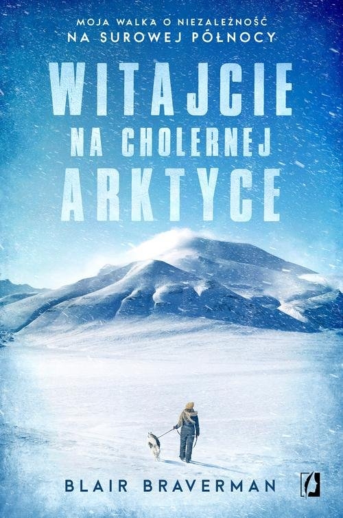 Witajcie na cholernej Arktyce. Moja walka o niezależność na surowej Północy