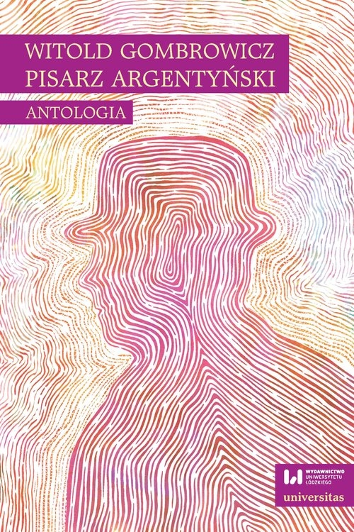 Witold Gombrowicz, pisarz argentyński. Antologia