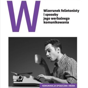 Wizerunek felietonisty i sposoby jego werbalnego komunikowania