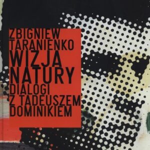 Wizja natury. Dialogi z Tadeuszem Dominikiem