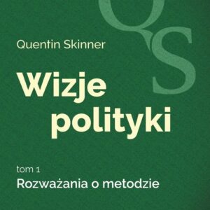 Wizje polityki Tom 1 Rozważania o metodzie