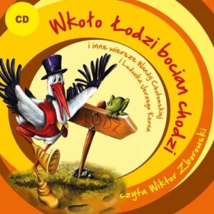 Wkoło Łodzi bocian chodzi i inne wiersze Wandy Chotomskiej i Ludwika Jerzego Kerna (Audiobook). czyta Wiktor Zborowski