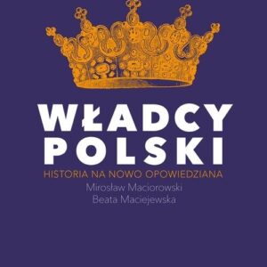 Władcy Polski. Historia na nowo opowiedziana