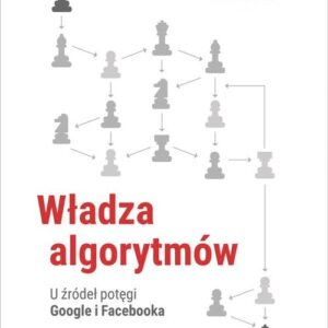 Władza algorytmów. U źródeł potęgi Google i Facebook